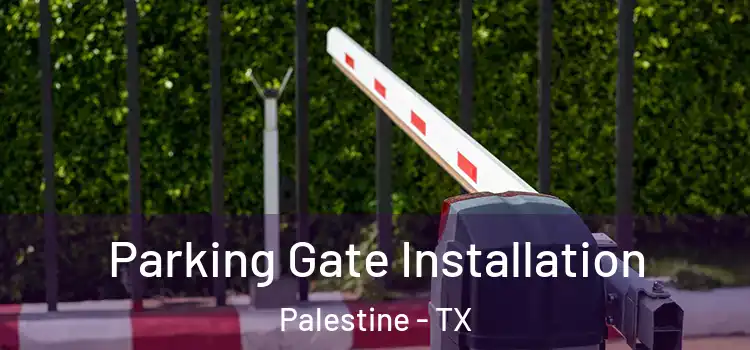 Parking Gate Installation Palestine - TX
